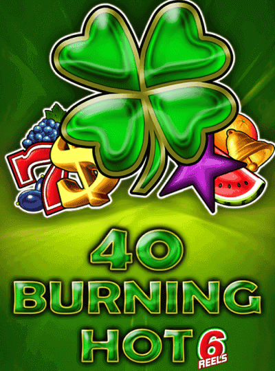 40 Burning Hot 6 Reels